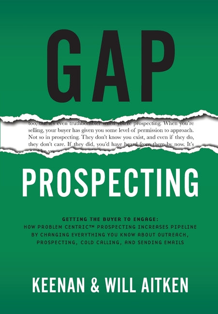 Gap Prospecting: Getting The Buyer To Engage: How Problem Centric Prospecting Increases Pipeline By Changing Everything You Know About Outreach, Prosp