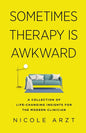 Sometimes Therapy Is Awkward: A Collection of Life-Changing Insights for the Modern Clinician
