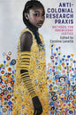 Anti-Colonial Research PRAXIS: Methods for Knowledge Justice