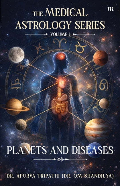 The Medical Astrology Series- Volume 1: Planets and Diseases: The foundation of Vedic astrology, Part-1: Unlocking Your Inner Drive