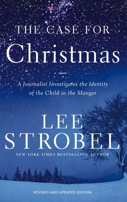 The Case for Christmas: A Journalist Investigates the Identity of the Child in the Manger (Revised)