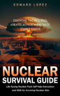 Nuclear Survival Guide: Essential Tactics and Strategies for Immediate Family Safety (Life Saving Nuclear Facts Self-help Instructions and Skills for