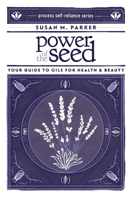 Power of the Seed: Your Guide to Oils for Health & Beauty