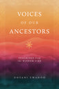 Voices of Our Ancestors: Teachings from the Wisdom Fire