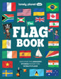 Lonely Planet Kids the Flag Book: New Fact Packed Edition Discover Colors, Patterns, Symbols & Meanings Fun Features on Flags for Pirate Ships & Sport
