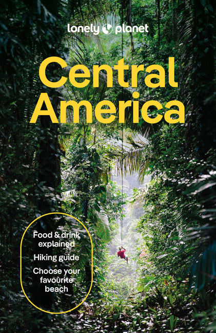 Lonely Planet Central America: Plan the Trip of a Lifetime Detailed Itineraries & Maps Insider Tips Covers Costa Rica, Mexico's Yucatan & Chiapas, Pan