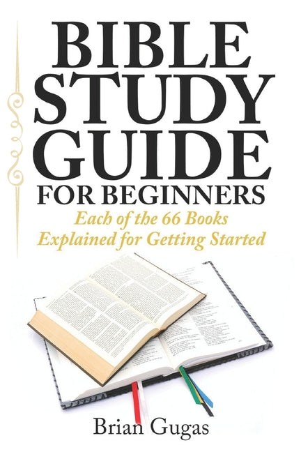 Bible Study Guide for Beginners: Each of the 66 Books Explained for Getting Started