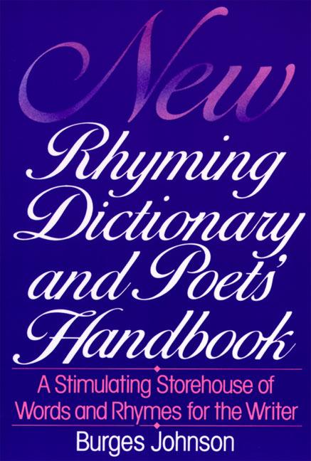 New Rhyming Dictionary and Poet's Handbook: A Stimulating Storehouse of Words and Rhymes For.... (Rev)