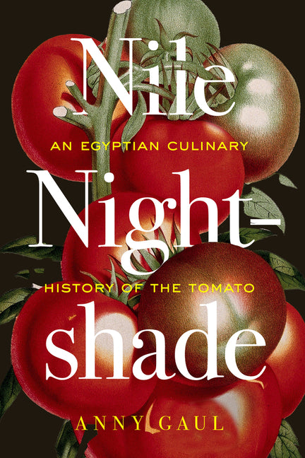 Nile Nightshade: An Egyptian Culinary History of the Tomato Volume 87