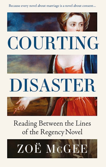 Courting Disaster: Gender, Power and Consent from the Regency Novel to #Metoo