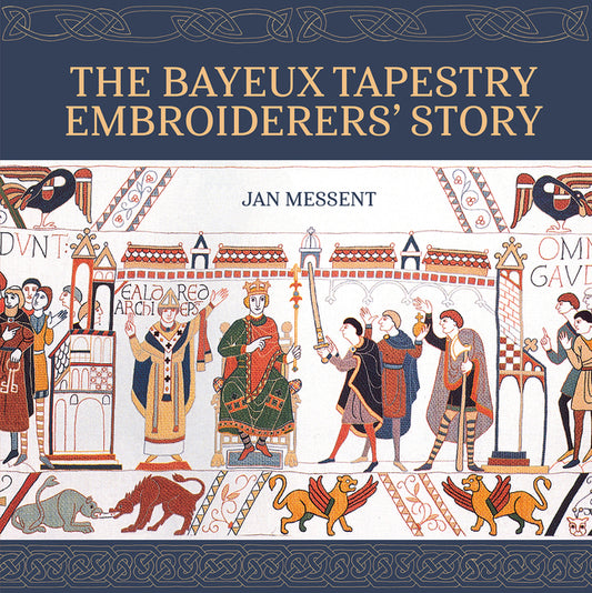 The Bayeux Tapestry Embroiderersâ (Tm) Story