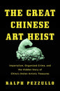 The Great Chinese Art Heist: Imperialism, Organized Crime, and the Hidden Story of China's Stolen Artistic Treasures
