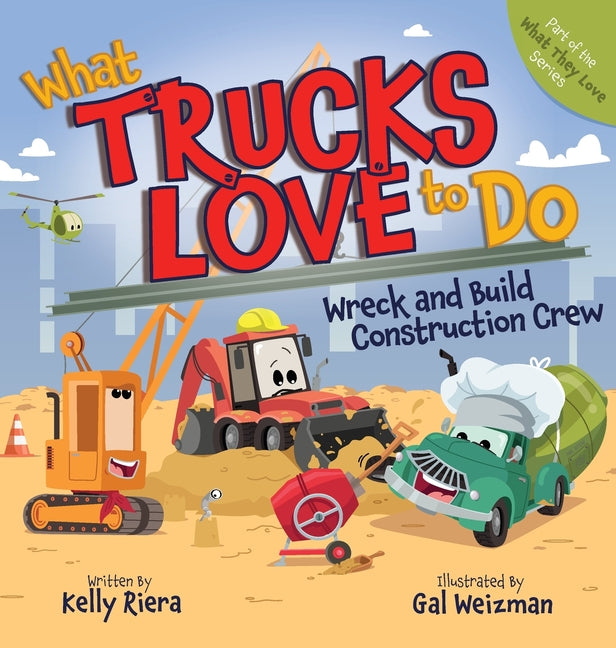 What Trucks Love to Do: Wreck and Build Construction Crew