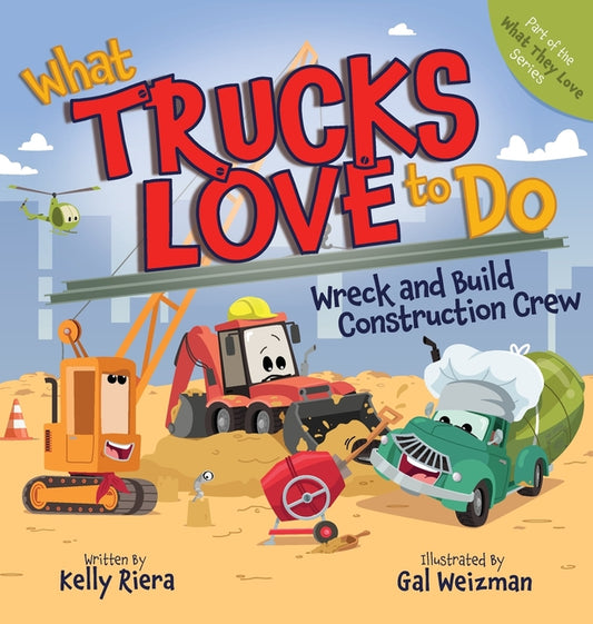 What Trucks Love to Do: Wreck and Build Construction Crew