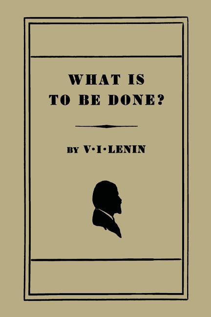 What Is to Be Done? [Burning Questions of Our Movement]