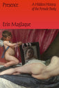 Presence: A Hidden History of the Female Body