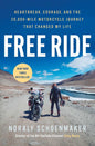 Free Ride: Heartbreak, Courage, and the 20,000-Mile Motorcycle Journey That Changed My Life