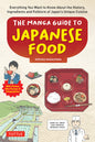 The Manga Guide to Japanese Food: Everything You Want to Know about the History, Ingredients and Folklore of Japan's Unique Cuisine (Learn All about Your