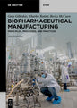 Biopharmaceutical Manufacturing: Principles, Processes, and Practices (Completely Revised and Extended)