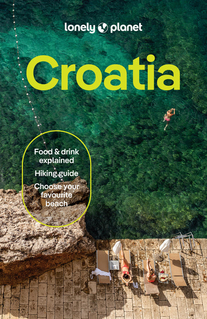 Lonely Planet Croatia: 2026 - 2027 Travel Guide Plan the Trip of a Lifetime Detailed Itineraries & Maps Insider Tips Covers Dubrovnik, Split, Zagreb,