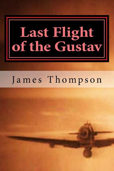 Last Flight of the Gustav: Lt. Col. James A. Gunn III, Captain Bazu Cantacuzino, and the Daring Airlift Rescue of 1162 Allied Airmen