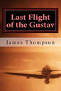 Last Flight of the Gustav: Lt. Col. James A. Gunn III, Captain Bazu Cantacuzino, and the Daring Airlift Rescue of 1162 Allied Airmen