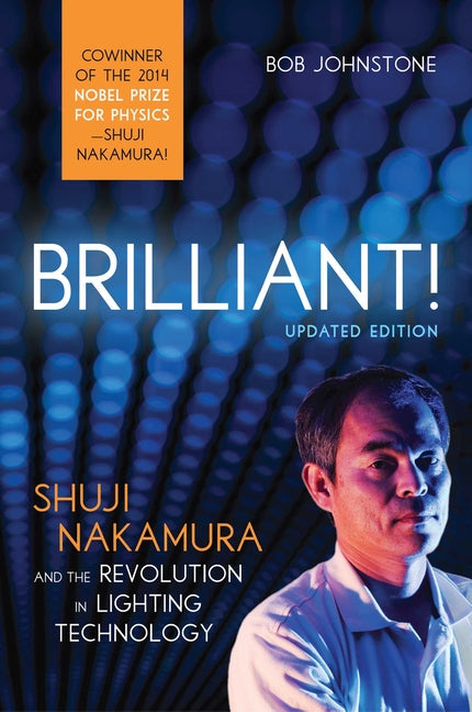 Brilliant!: Shuji Nakamura and the Revolution in Lighting Technology (Updated)