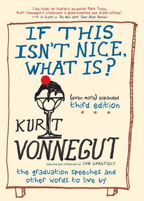 If This Isn't Nice, What Is? (Even More) Expanded Third Edition: The Graduation Speeches and Other Words to Live by