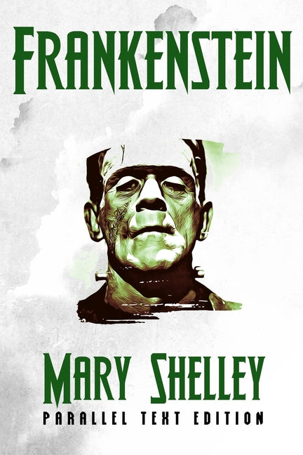 Frankenstein: Both the 1818 and the 1831 editions side by side (Parallel Text)