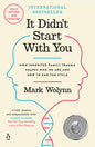 It Didn't Start with You: How Inherited Family Trauma Shapes Who We Are and How to End the Cycle
