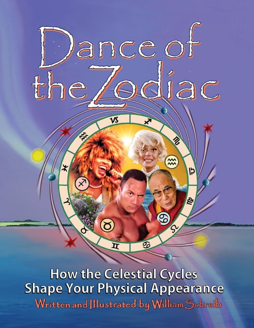 Dance of the Zodiac: How the Celestial Cycles Shape Your Physical Appearance (Revised Version of 2012 Dance of the Zodiac)