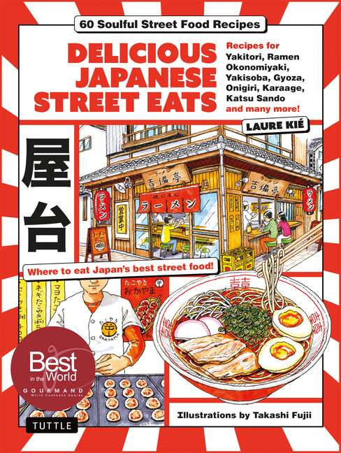 Delicious Japanese Street Eats: 60 Soulful Street Food Recipes - Yakitori, Ramen Okonomiyaki, Yakisoba, Gyoza, Onigiri, Karaage, Katsu Sando and Many