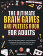 The Ultimate Brain Games And Puzzles Book For Adults: Tricky But Fun Brain Teasers, Trivia Challenges, Crosswords, Word Searches And Much More To Keep You