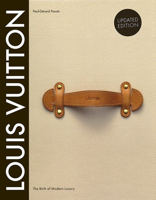Louis Vuitton: The Birth of Modern Luxury Updated Edition: The Birth of Modern Luxury Updated Edition (Revised)