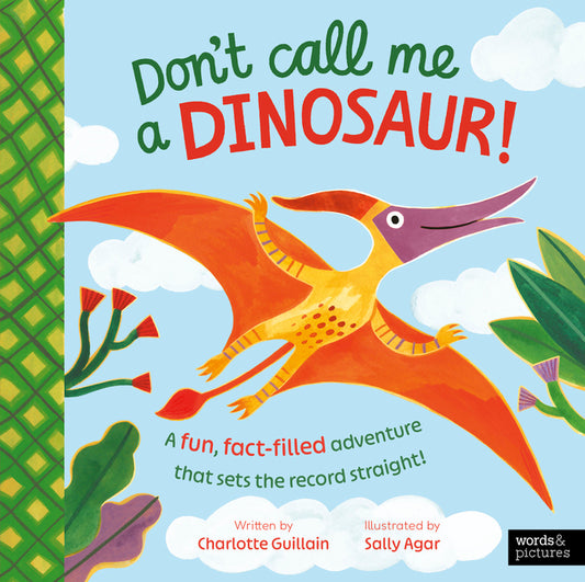 Don't Call Me a Dinosaur!: A Fun, Fact-Filled Adventure That Sets the Record Straight!