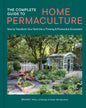 The Complete Guide to Home Permaculture: How to Transform Your Yard Into a Thriving and Productive Ecosystem