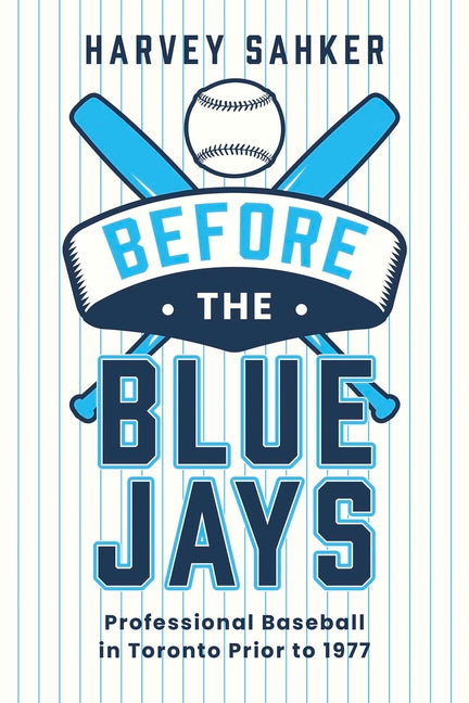 Before the Blue Jays: Professional Baseball in Toronto Prior to 1977