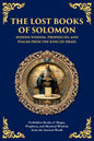 The Lost Books of Solomon - Hidden Wisdom, Prophecies, and Psalms from the King of Israel: Forbidden Books of Magic, Prophecy, and Mystical Wisdom from th