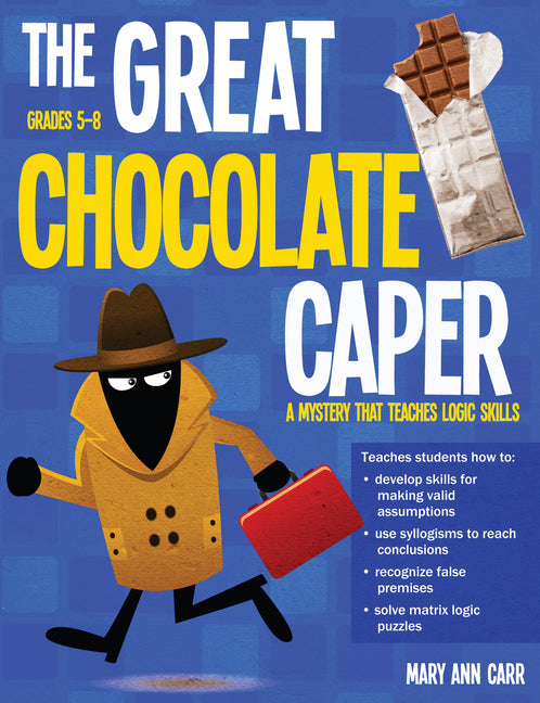 The Great Chocolate Caper: A Mystery That Teaches Logic Skills (Rev. Ed., Grades 5-8)