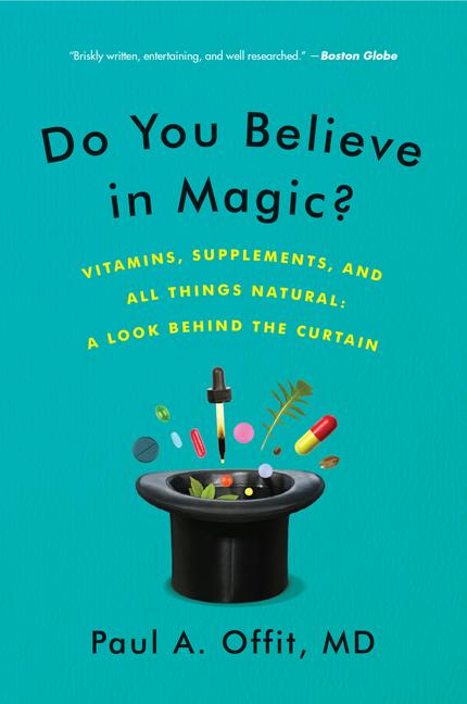 Do You Believe in Magic?: Vitamins, Supplements, and All Things Natural: A Look Behind the Curtain