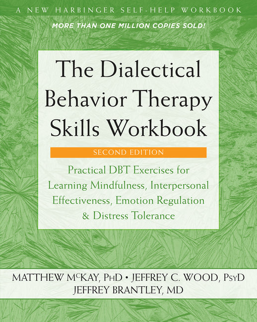 The Dialectical Behavior Therapy Skills Workbook: Practical Dbt Exercises for Learning Mindfulness, Interpersonal Effectiveness, Emotion Regulation, and D