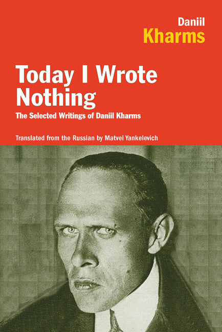 Today I Wrote Nothing: The Selected Writings of Daniil Kharms
