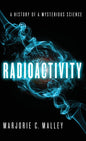 Radioactivity: A History of a Mysterious Science