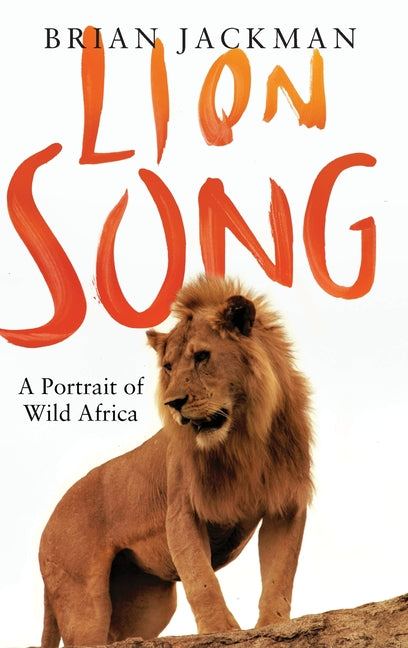 Lion Song: A Portrait of Wild Africa
