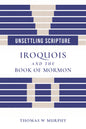 Unsettling Scripture: Iroquois and the Book of Mormon