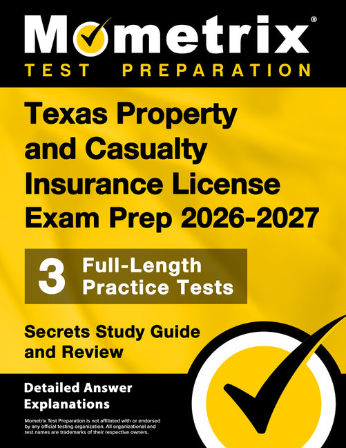 Texas Property and Casualty Insurance License Exam Prep 2026-2027 - 3 Full-Length Practice Tests, Secrets Study Guide and Review: [Detailed Answer Exp