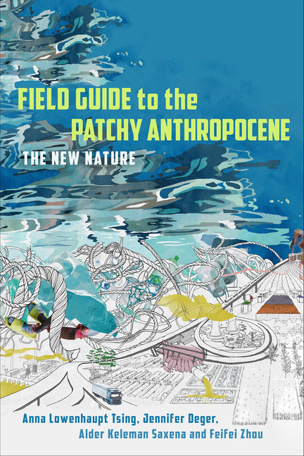 Field Guide to the Patchy Anthropocene: The New Nature