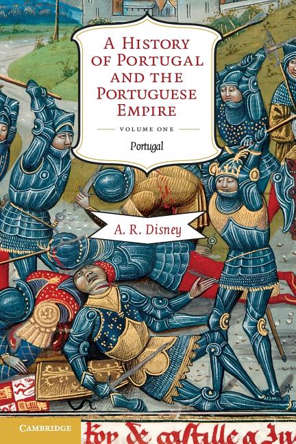 A History of Portugal and the Portuguese Empire: From Beginnings to 1807, Volume I: Portugal