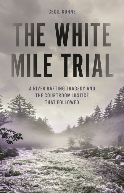 White Mile Trial: A River Rafting Tragedy and the Courtroom Justice That Followed