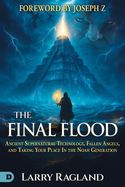 The Final Flood: Ancient Supernatural Technology, Fallen Angels, and Taking Your Place in the Noah Generation